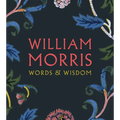 William Morris: Words & Wisdom - Paperback