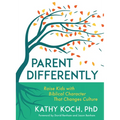 Parent Differently: Raise Kids with Biblical Character That Changes Culture - Paperback