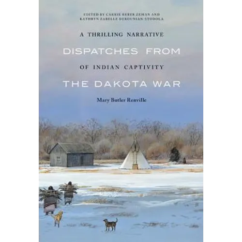 A Thrilling Narrative of Indian Captivity: Dispatches from the Dakota War - Hardcover