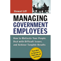 Managing Government Employees: How to Motivate Your People, Deal with Difficult Issues, and Achieve Tangible Results - Paperback
