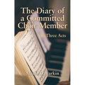 The Diary of a Committed Choir Member: In Three Acts - Paperback