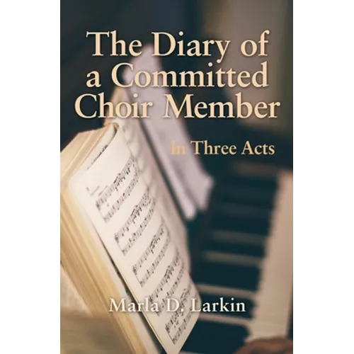 The Diary of a Committed Choir Member: In Three Acts - Paperback