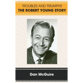 Troubles and Triumphs (hardback): The Robert Young Story - Hardcover
