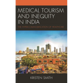 Medical Tourism and Inequity in India: The Hyper-Commodification of Healthcare - Paperback