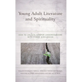 Young Adult Literature and Spirituality: How to Unlock Deeper Understanding with Class Discussion - Paperback