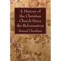 A History of the Christian Church Since the Reformation - Hardcover