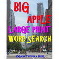 Big Apple Large Print Word Search: 133 Extra Large Print Entertaining & Engaging Themed Puzzles - Paperback
