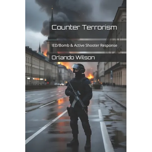 Counter Terrorism: IED/Bomb & Active Shooter Response - Paperback