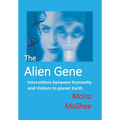 The Alien Gene: Interactions between Humanity and Visitors to planet Earth - Paperback