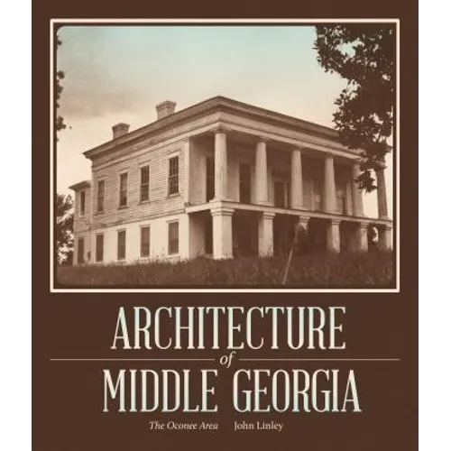 Architecture of Middle Georgia: The Oconee Area - Paperback