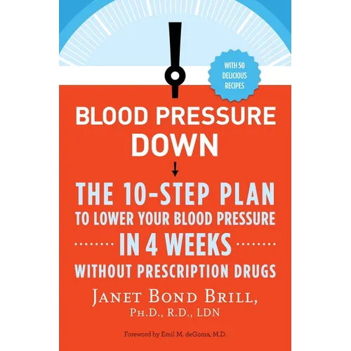 Blood Pressure Down: The 10-Step Plan to Lower Your Blood Pressure in 4 Weeks--Without Prescription Drugs - Paperback