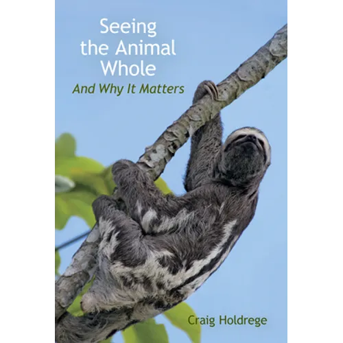 Seeing the Animal Whole: And Why It Matters - Paperback