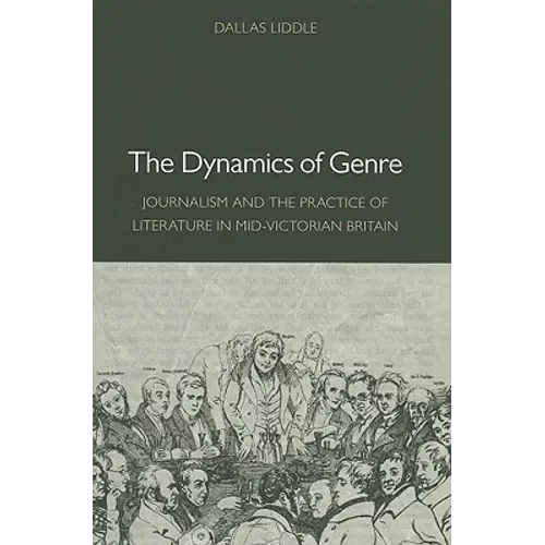 The Dynamics of Genre: Journalism and the Practice of Literature in Mid-Victorian Britain - Hardcover