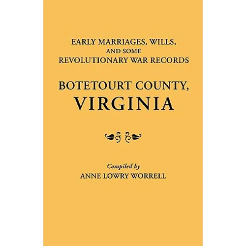 Early Marriages, Wills, and Some Revolutionary War Records: Botetourt County, Virginia - Paperback