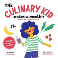 The Culinary Kid Makes a Smoothie: Garden to Table Storybook for Children - Hardcover