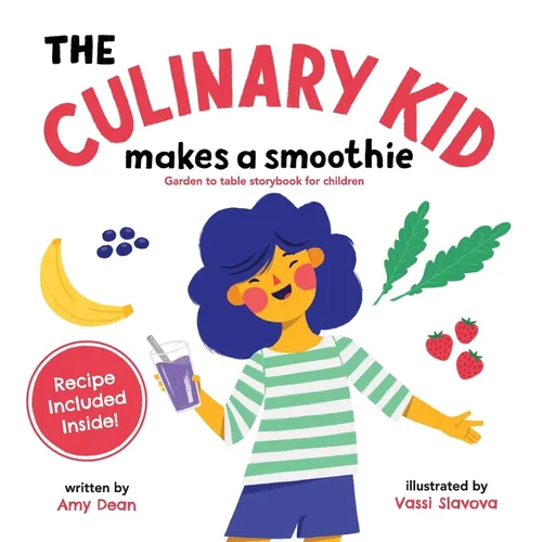 The Culinary Kid Makes a Smoothie: Garden to Table Storybook for Children - Hardcover