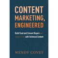 Content Marketing, Engineered: Build Trust and Convert Buyers with Technical Content - Paperback