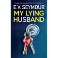 My Lying Husband: An unputdownable psychological thriller with a breathtaking twist - Paperback