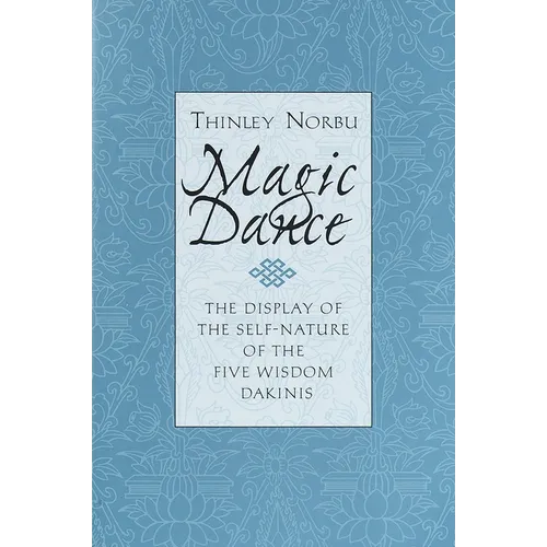 Magic Dance: The Display of the Self-Nature of the Five Wisdom Dakinis - Paperback