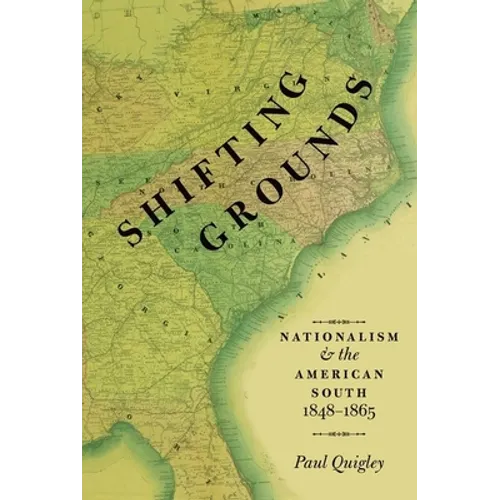 Shifting Grounds: Nationalism and the American South, 1848-1865 - Paperback