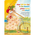 How Will We Get to the Beach?/Como Iremos a la Playa? - Paperback