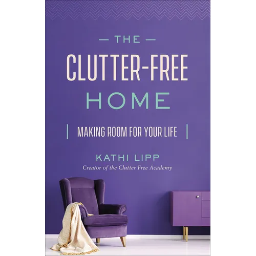 The Clutter-Free Home: Making Room for Your Life - Paperback