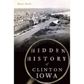 Hidden History of Clinton, Iowa - Paperback