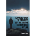 I Changed When The Darkness Left Me And The Light Entered My Life - Paperback