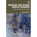 Homicide and Severe Mental Disorder: Understanding and Prevention - Paperback