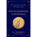 Rediscovering Christmas: Surprising Insights Into the Story You Thought You Knew - Hardcover