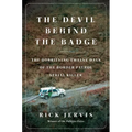 The Devil Behind the Badge: The Horrifying Twelve Days of the Border Patrol Serial Killer - Hardcover