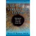 The Art of Stress-Free Living: Reprogram Your Life from the Inside Out - Paperback