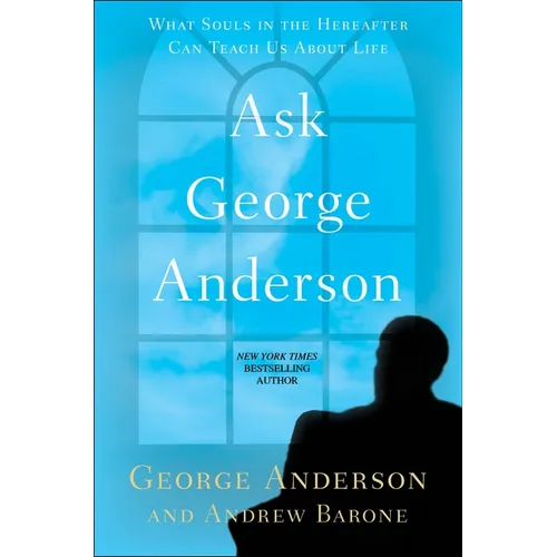 Ask George Anderson: What Souls in the Hereafter Can Teach Us About Life - Paperback