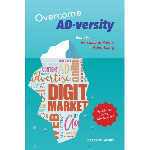 Overcome Ad-Versity: How to Put Persuasion Power in Advertising - Paperback