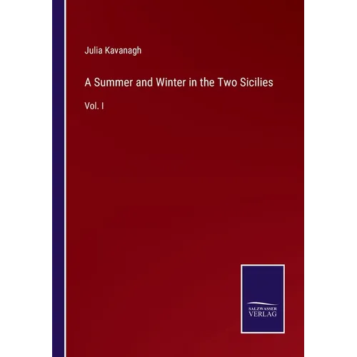 A Summer and Winter in the Two Sicilies: Vol. I - Paperback