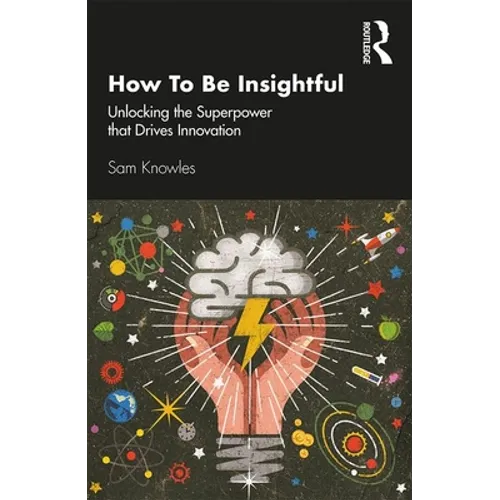 How to Be Insightful: Unlocking the Superpower That Drives Innovation - Paperback