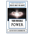 Your Invisible Power (Illustrated): Genevieve Behrend's Law of Attraction Visualization Guide to Increased Success & Money - New Thought - Paperback