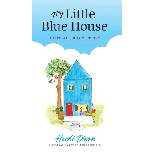 My Little Blue House: A Life-after-Love Story - Hardcover