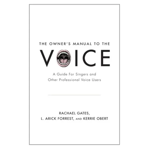 Owner's Manual to the Voice: A Guide for Singers and Other Professional Voice Users - Paperback