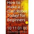 How to make a Robot Today! for Beginners - Paperback