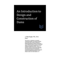 An Introduction to Design and Construction of Dams - Paperback