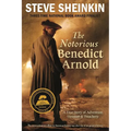 The Notorious Benedict Arnold: A True Story of Adventure, Heroism & Treachery - Paperback