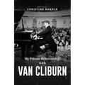 My Private Relationship With Van Cliburn: A Memoir - The fascinating life of a legend through fame, loss, and great love - Paperback