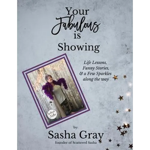 Your Fabulous Is Showing: Life Lessons, Funny Stories, and a Few Sparkles Along the Way - Paperback