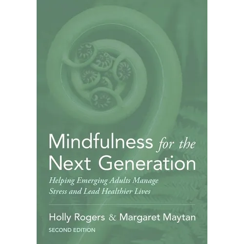 Mindfulness for the Next Generation: Helping Emerging Adults Manage Stress and Lead Healthier Lives - Paperback