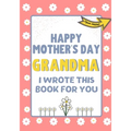 Happy Mother's Day Grandma - I Wrote This Book For You: The Mother's Day Gift Book Created For Kids - Paperback