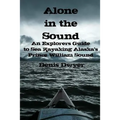 Alone In The Sound: An Explorers Guide to Sea Kayaking Alaska's Prince William Sound - Paperback