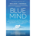 Blue Mind: The Surprising Science That Shows How Being Near, In, On, or Under Water Can Make You Happier, Healthier, More Connected, and Better at Wha - Paperback