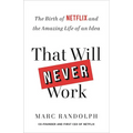 That Will Never Work: The Birth of Netflix and the Amazing Life of an Idea - Hardcover