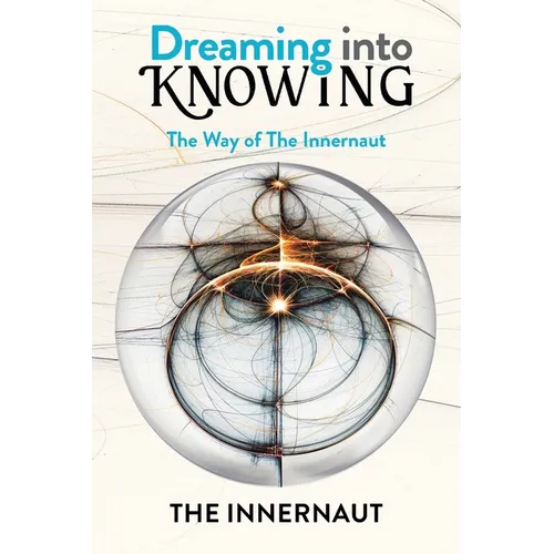 Dreaming into Knowing: The Way of The Innernaut - Paperback